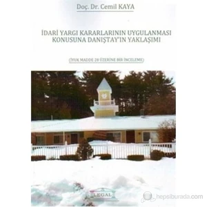 İdari Yargı Kararlarının Uygulanması Konusuna Danıştay'In Yaklaşımı (İyuk Madde 28 Üzerine Bir İnce-Cemil Kaya