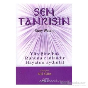 Sen Tanrısın Yüreğine Bak Ruhunu Canlandır Hayatını Aydınlat-Story Waters