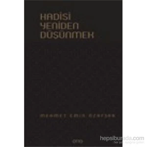 Hadisi Yeniden Düşünmek-Mehmet Emin Özafşar