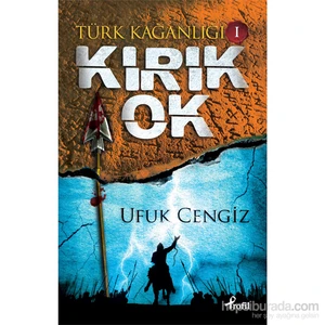 Türk Kağanlığı 1: Kırık Ok - Ufuk Cengiz