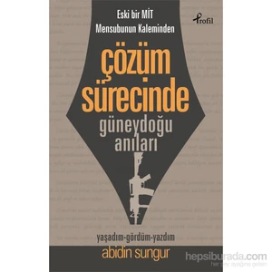 Eski Bir Mit Mensubunun Kaleminden Çözüm Sürecinde  Güneydoğu Anıları-Abidin Sungur