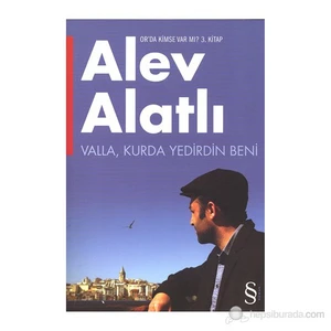 Valla, Kurda Yedirdin Beni: Or'da Kimse Var Mı? - Alev Alatlı