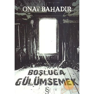 Boşluğa Gülümsemek - Onat Bahadır