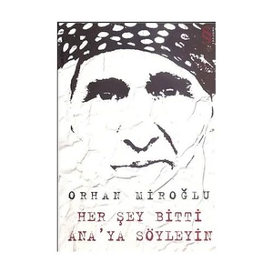 Her Şey Bitti Ana'ya Söyleyin - Orhan Miroğlu