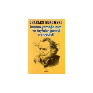 Kaptan Yemeğe Çıktı Ve Tayfalar Gemiyi Ele Geçirdi-Charles Bukowski