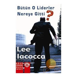 Bütün O Liderler Nereye Gitti?-Lee Iacocca