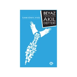 Beyaz Yakalının Akıl Defteri - İlham Süheyl Aygül