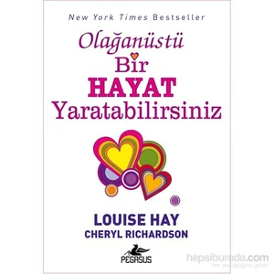 Olağanüstü Bir Hayat Yaratabilirsiniz - Louise L. Hay