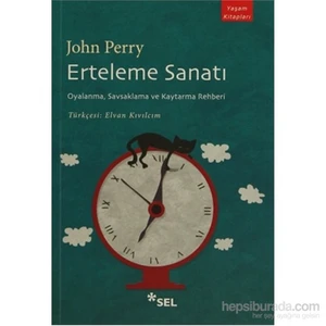 Erteleme Sanatı: Oyalanma, Savsaklama ve Kaytarma Rehberi - John Perry