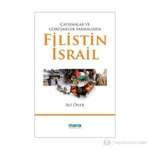 Çatışmalar Ve Görüşmeler Sarmalında Filistin - İsrail-Ali Öner