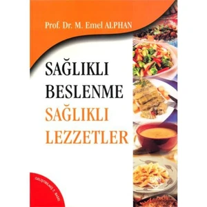 Sağlıklı Beslenme Sağlıklı Lezzetler-Emel Alphan