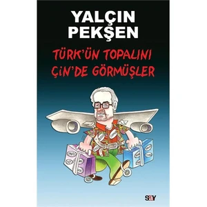 Türk’ün Topalını Çin’de Görmüşler - Yalçın Pekşen