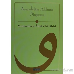 Arap - İslam Aklının Oluşumu - Muhammed Abid el-Cabiri