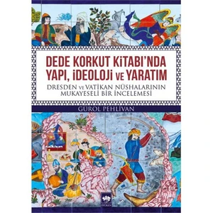 Dede Korkut Kitabı'Nda Yapı, İdeoloji Ve Yaratım-Gürol Pehlivan
