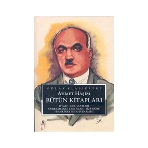 Ahmet Haşim Bütün Kitapları Piyale - Göl Saatleri - Gurebahane-İ Laklakan - Bize Göre Frankfurt Seyahatnamesi-Ahmet Haşim