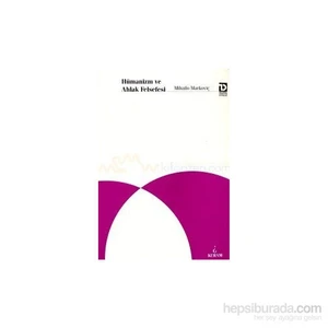 Hümanizm Ve Ahlak Felsefesi-Mihailo Markoviç