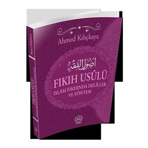 Fıkıh Usulü İslam Fıkhında Deliller Ve Yöntem-Ahmed Kılıçkaya