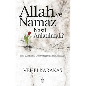 Allah Ve Namaz Nasıl Anlatılmalı?-Vehbi Karakaş