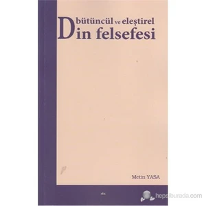 Bütüncül Ve Eleştirel Din Felsefesi-Metin Yasa