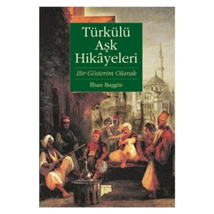 Türkülü Aşk Hikayeleri (Bir Gösterim Olarak)-İlhan Başgöz