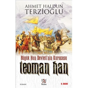 Büyük Hun Devleti’Nin Kurucusu Teoman Han - Ahmet Haldun Terzioğlu