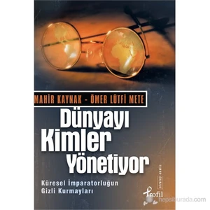 Dünyayı Kimler Yönetiyor (Küresel İmparatorluğun Gizli Kurmayları) - Ömer Lütfi Mete