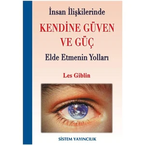 İnsan İlişkilerinde Kendine Güven Ve Güç Elde Etmenin Yolları-Les Giblin