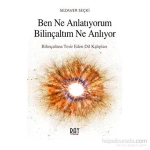 Ben Ne Anlatıyorum Bilinçaltım Ne Anlıyor - Sezaver Seçki