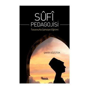 Sufi Pedagojisi’Nde Tasavvufta Şahsiyet Eğitimi-Şakir Gözütok