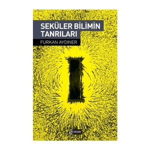 Seküler Bilimin Tanrıları-Furkan Aydıner