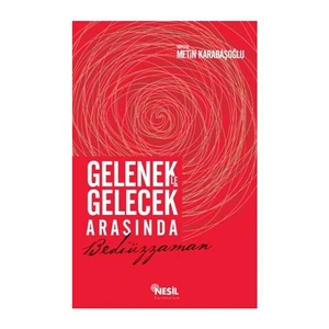 Gelenekle Gelecek Arasında Bediüzzaman-Metin Karabaşoğlu