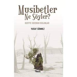 MUSİBETLER NE SÖYLER? Dertte Derman Bulanlar