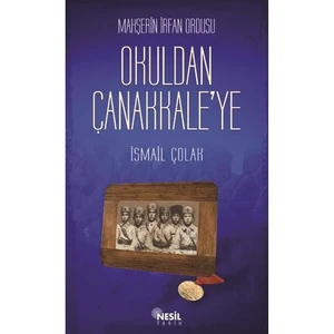 Okuldan Çanakkale'ye - İsmail Çolak