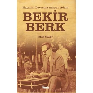 Hayatını Davasına Adayan Adam: Bekir Berk - İhsan Atasoy
