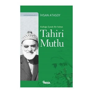 Kulluğu İçinde Bir Sultan: Tahiri Mutlu - İhsan Atasoy