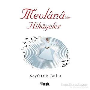 Mevlana'dan Hikayeler - Seyfettin Bulut