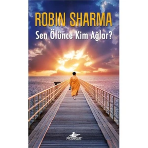 Sen Ölünce Kim Ağlar? - Robin Sharma