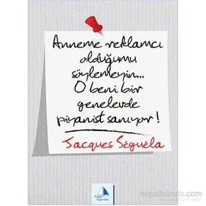 Anneme Reklamcı Olduğumu Söylemeyin!.. O Beni Bir Genelevde Piyanist Sanıyor-Jacques Sequela