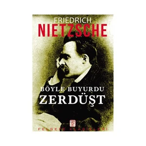 Böyle Buyurdu Zerdüşt - Friedrich Wilhelm Nietzsche