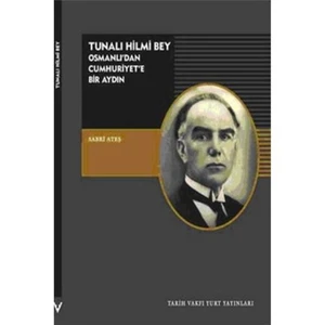Tunalı Hilmi Bey Osmanlı'dan Cumhuriyet'e Bir Aydın