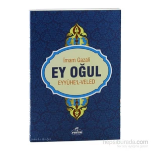 Ey Oğul Eyyühe’L Veled