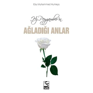 Hz. Peygamberin Ağladığı Anlar-Ebu Muhammed Humeys