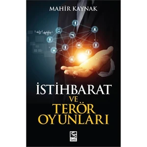 İstihbarat ve Terör Oyunları - Mahir Kaynak