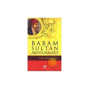 Babam Sultan Abdülhamid-Ayşe Osmanoğlu