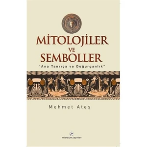 Mitolojiler ve Semboller - (Ana Tanrıça ve Doğurganlık)