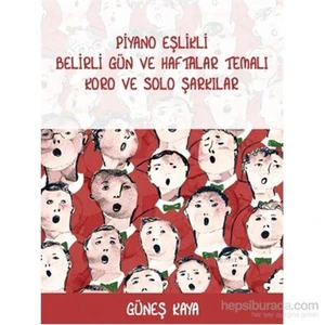 Piyano Eşlikli Belirli Gün Ve Haftalar Temalı Koro Ve Solo Şarkılar-Güneş Kaya