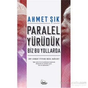 Paralel Yürüdük Biz Bu Yollarda-Ahmet Şık