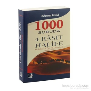 1000 Soruda 4 Râşid Halife - Hz. Ebubekir- Hz. Ömer- Hz. Osman- Hz. Ali (radıyallahu anhum) - Muhammed Ali Kutub