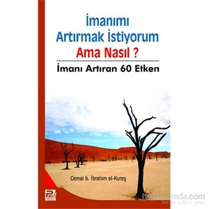 İmanımı Arttırmak İstiyorum Ama Nasıl? İmanı Artıran 60 Etken-Cemal B. İbrahim El-Kureş