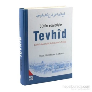 Bütün Yönleriyle Tevhîd - Fethu’L-Mecid Alâ Kitabi’T-Tevhîd-Muhammed Et-Temimi